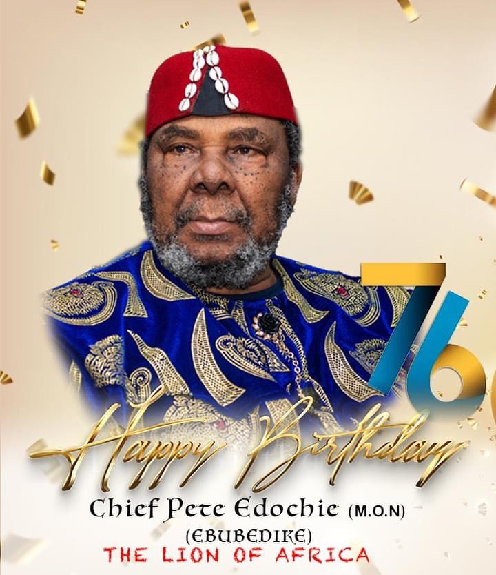 Veteran Pete Edochie Clocks 76, States Greatest Birthday Gift